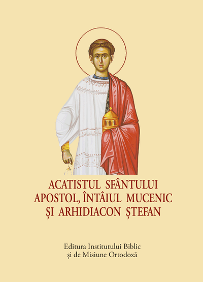 Acatistul Sf. Apostol, Intaiul Mucenic şi Arhidiacon Stefan