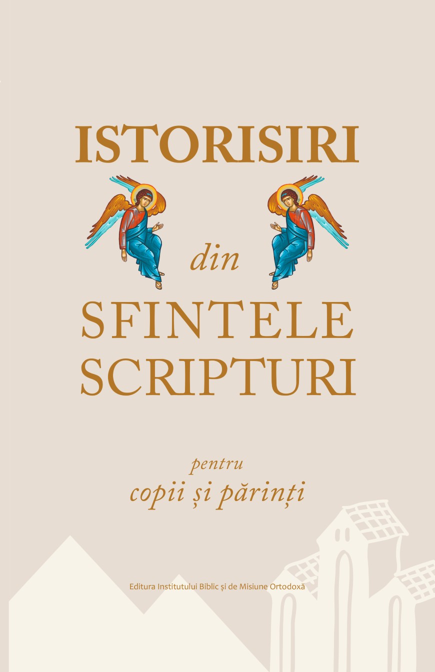 ISTORISIRI DIN SFINTELE SCRIPTURI PENTRU COPII SI PARINTI