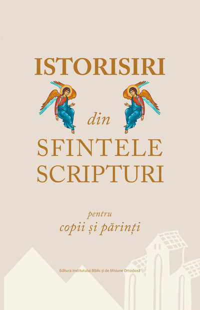 ISTORISIRI DIN SFINTELE SCRIPTURI PENTRU COPII SI PARINTI